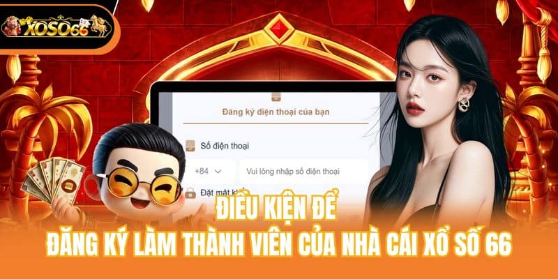 Điều kiện để đăng ký làm thành viên của nhà cái xổ số 66