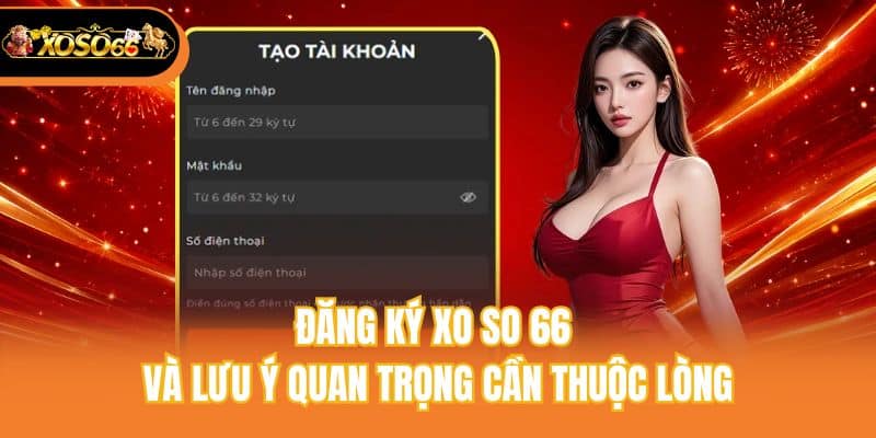 Đăng ký xo so 66 và lưu ý quan trọng cần thuộc lòng