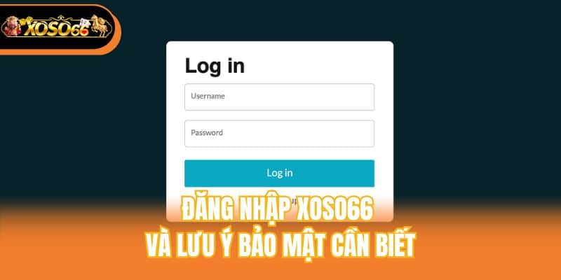 Đăng nhập xoso66 và lưu ý bảo mật cần biết