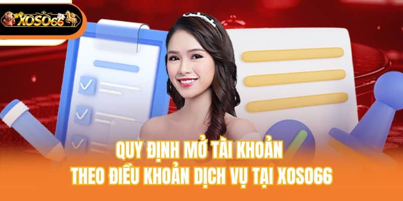 Quy định mở tài khoản theo điều khoản dịch vụ tại xoso66